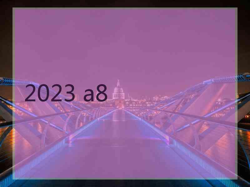 2023 a8