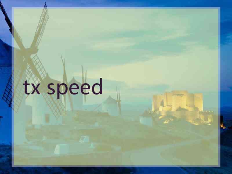 tx speed
